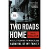 Two Roads Home: Hitler, Stalin, and the Miraculous Survival of My Family - Paperback