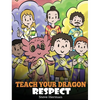 Teach Your Dragon Respect: A Story About Being Respectful - Hardcover