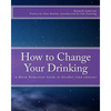 How to Change Your Drinking: a Harm Reduction Guide to Alcohol (2nd edition) - Paperback