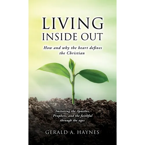 Living Inside Out: How and why the heart defines the Christian - Hardcover