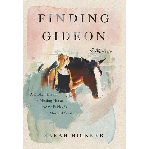 Finding Gideon: A Broken Dream, a Missing Horse, and the Faith of a Mustard Seed - Hardcover