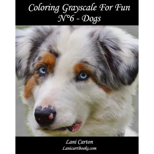 Coloring Grayscale For Fun - N°6 - Dogs: 25 Dogs Grayscale images to color and bring to life - Paperback