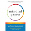 Mindful Games: Sharing Mindfulness and Meditation with Children, Teens, and Families - Paperback