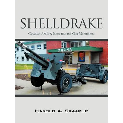 Shelldrake: Canadian Artillery Museums and Gun Monuments - Paperback