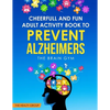 Cheerful and Fun Adult Activity Book to Prevent Alzheimer`s: The Brain Gym: The Brain Gym - Paperback