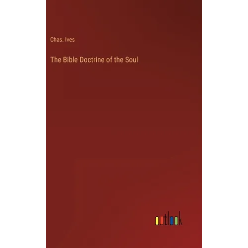 The Bible Doctrine of the Soul - Hardcover