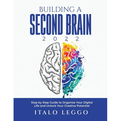 Building a Second Brain 2022: Step by Step Guide to Organize Your Digital Life and Unlock Your Creative Potential - Paperback