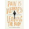 Pain Is Weakness Leaving the Body: A Marine's Unbecoming - Hardcover