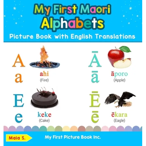 My First Maori Alphabets Picture Book with English Translations: Bilingual Early Learning & Easy Teaching Maori Books for Kids - Hardcover