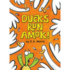 Ducks Run Amok! - Hardcover