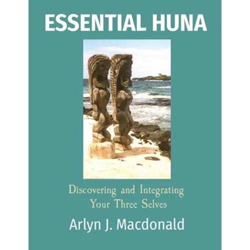 Essential Huna: Discovering and Integrating Your Three Selves - Paperback