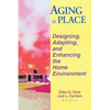 Aging in Place: Designing, Adapting, and Enhancing the Home Environment - Paperback