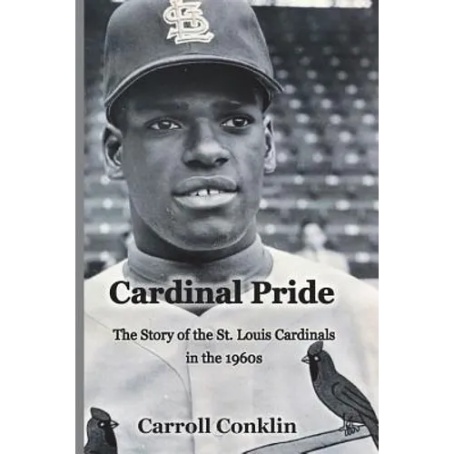 Cardinal Pride: The Story of the St. Louis Cardinals in the 1960s - Paperback