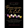 Permission To Eat: A practical guide to working yourself out of an eating disorder during college, while celebrating the awesomeness that is you! - Paperback