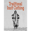Traditional Inuit Clothing: English Edition - Paperback