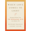 When Love Comes to Light: Bringing Wisdom from the Bhagavad Gita Into Modern Life - Paperback