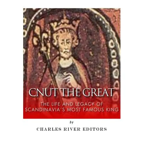Cnut the Great: The Life and Legacy of Scandinavia's Most Famous King - Paperback
