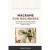 Macramé for Beginners: An Essential Guide for Beginners with Easy Macramé Illustrated Patterns to Make Your Homemade Projects. Basic Knots Tutorial an - Paperback