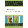 Cabo Verdeans in the United States: Twenty-First-Century Critical Perspectives - Hardcover