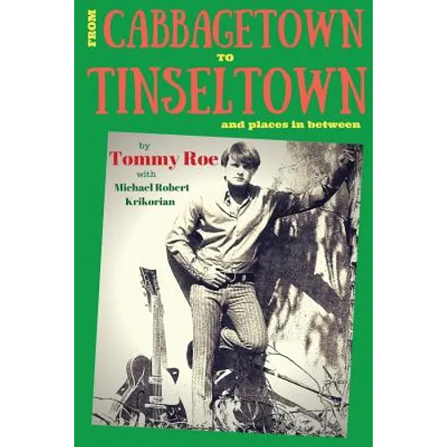 From Cabbagetown to Tinseltown and places in between...: The autobiography of Tommy Roe - Paperback