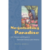 Negotiating Paradise: U.S. Tourism and Empire in Twentieth-Century Latin America - Paperback