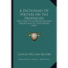 A Dictionary Of Writers On The Prophecies: With The Titles And Occasional Description Of Their Works (1835) - Paperback