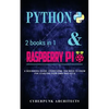 Coding: Python & Raspberry Pi: 2 Books in 1 the Blueprint to Raspberry Pi 3 and Python Programming - Paperback