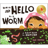 How to Say Hello to a Worm: A First Guide to Outside - Hardcover