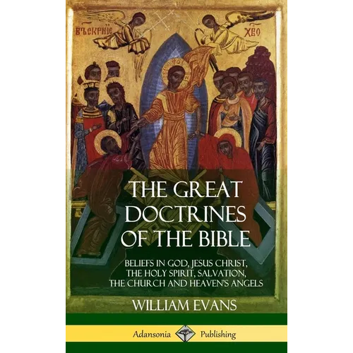 The Great Doctrines of the Bible: Beliefs in God, Jesus Christ, the Holy Spirit, Salvation, The Church and Heaven's Angels (Hardcover) - Hardcover