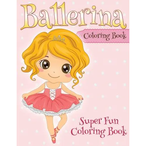 Ballerina Coloring Book: Super Fun Coloring Book - Paperback