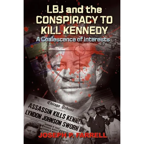 LBJ and the Conspiracy to Kill Kennedy: A Coalescence of Interests - Paperback