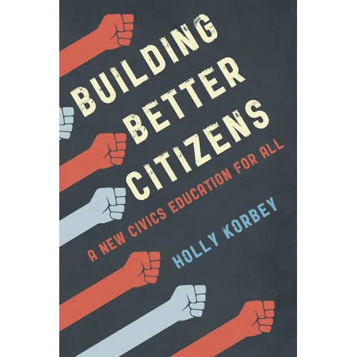 Building Better Citizens: A New Civics Education for All - Hardcover