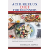 Acid Reflux Diet: An Easy Cookbook With Low Acidic Recipes Including Vegan, Gluten, GERD & LPR. - Paperback