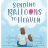 Sending Balloons to Heaven - Hardcover