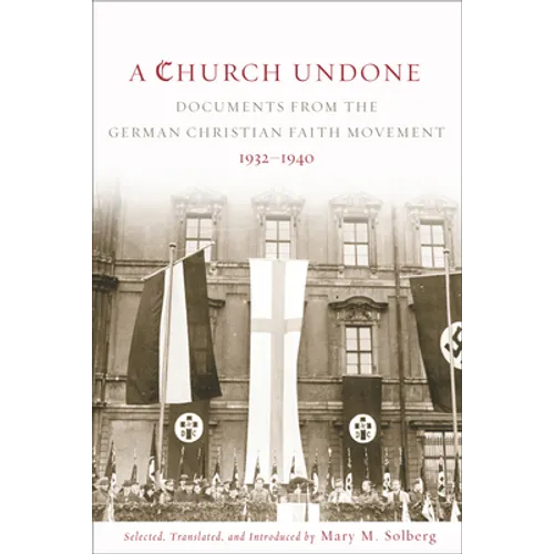 Church Undone: Documents from the German Christian Faith Movement, 1932-1940 - Paperback