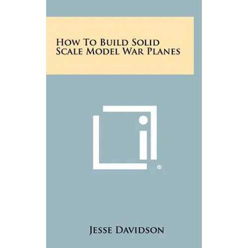 How to Build Solid Scale Model War Planes - Hardcover