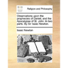 Observations Upon the Prophecies of Daniel, and the Apocalypse of St. John. in Two Parts. by Sir Isaac Newton. - Paperback