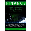 Finance: Cloud Computing, Cyber Security and Cyber Heist - Beginners Guide to Help Protect Against Online Theft in the Cyber World - Paperback