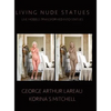Living Nude Statues: Live Models Transformed Into Statues - Hardcover