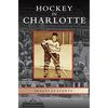 Hockey in Charlotte - Hardcover