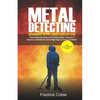 Metal Detecting Beginners to Pro Guide (2020 Edition): A Quick Beginners Guide to Pin Pointing Hidden Treasures at Beaches, underwater etc and the rig - Paperback