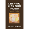 Kierkegaard on Dialogical Education: Vulnerable Freedom - Hardcover