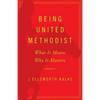 Being United Methodist: What It Means, Why It Matters - Paperback