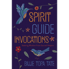 Spirit Guide Invocations: Seeking Wisdom from Sacred Helpers - Paperback