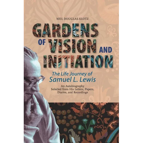Gardens of Vision and Initiation: The Life Journey of Samuel L. Lewis - Paperback