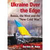 Ukraine Over the Edge: Russia, the West and the "New Cold War" - Paperback