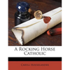 A Rocking Horse Catholic - Paperback