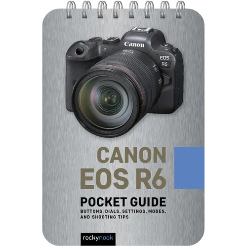 Canon EOS R6: Pocket Guide: Buttons, Dials, Settings, Modes, and Shooting Tips - Spiral