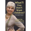 What?! You Don't Want Children?: Understanding Rejection in the Childfree Lifestyle - Paperback