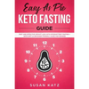 Easy as Pie Keto Fasting Guide: Fast and Effective Weight Loss with Intermittent Fasting + Keto Diet (A Beginner Friendly Guide for Women) - Paperback